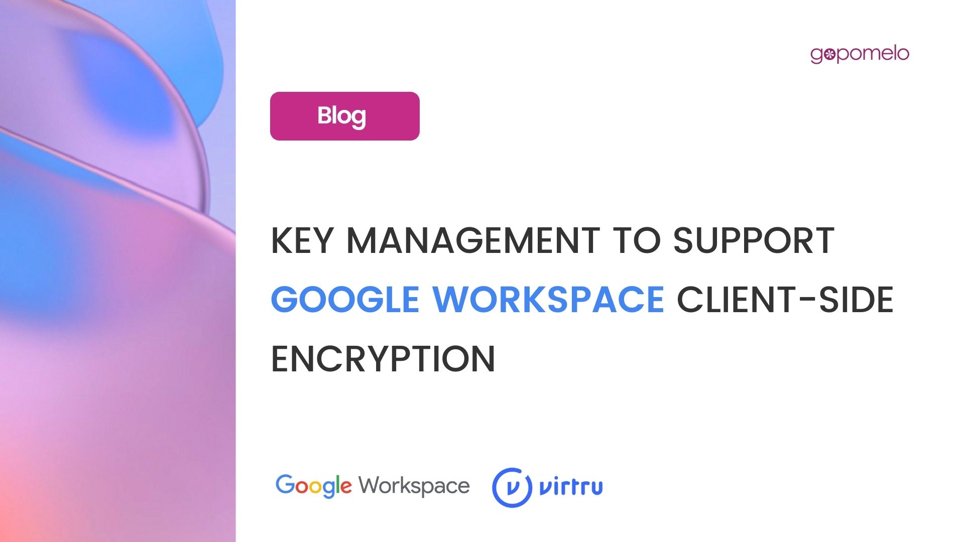 Key Management to Support Google Workspace Client-side encryption