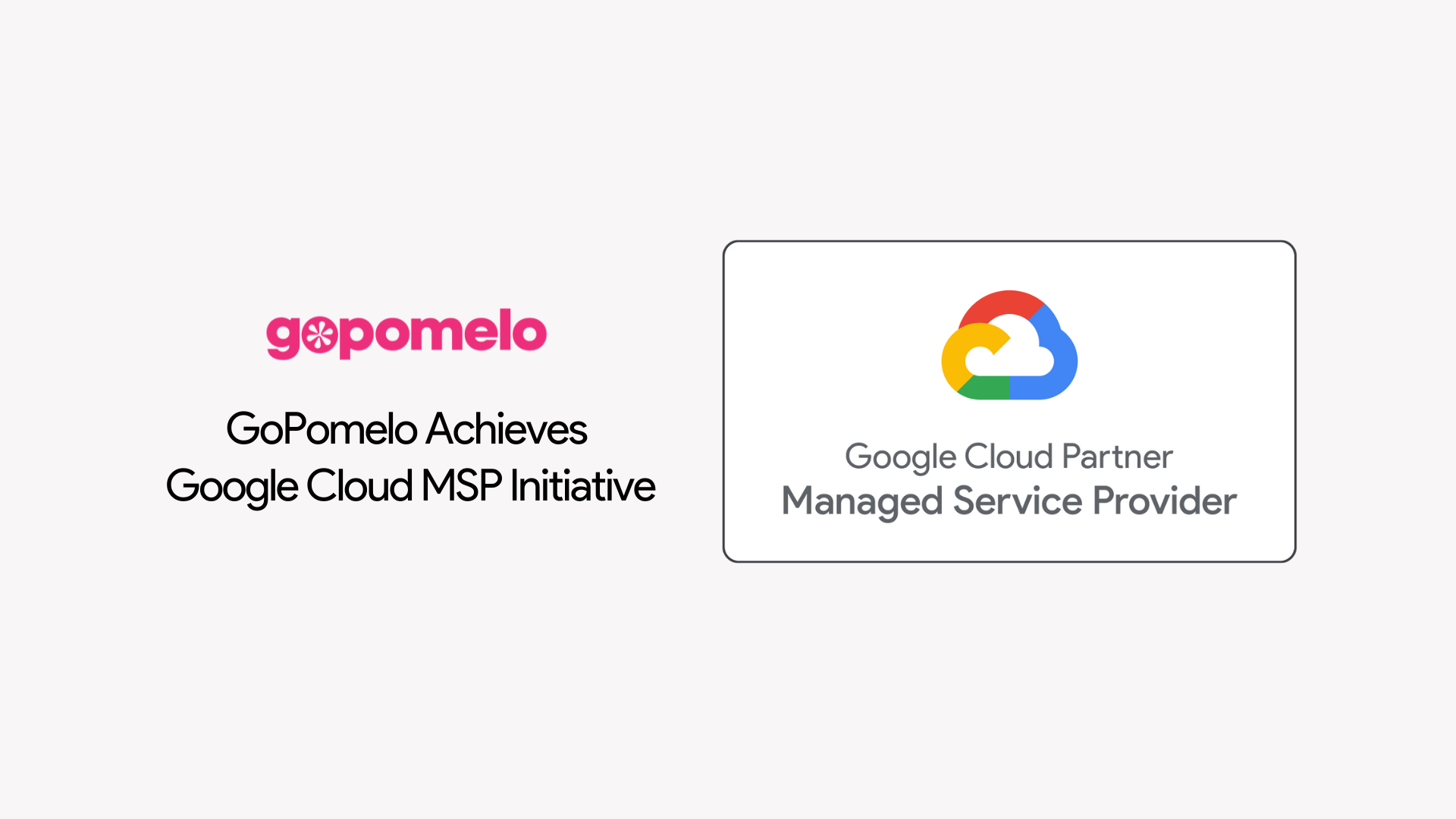 GoPomelo ได้ผ่านการรับรอง Managed Services Provider (MSP) จาก Google Cloud